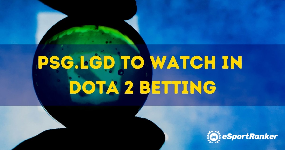 PSG.LGD to Watch in Dota 2 Betting